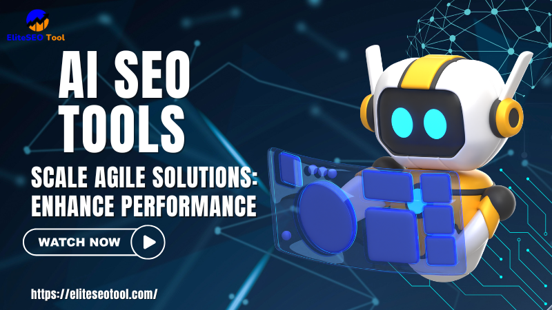 AI SEO Tools Scale Agile Solutions: Enhance Performance